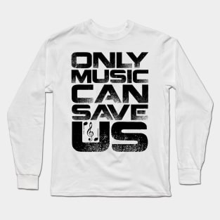 Only Music Can Save Us Long Sleeve T-Shirt